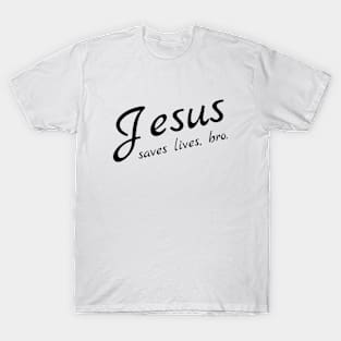 Jesus Saves Lives, Bro T-Shirt